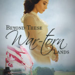 Beyond These War-torn Lands - by Cynthia Roemer