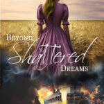 Beyond Shattered Dreams by Cynthia Roemer