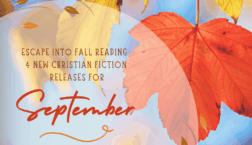 Read and yellow leaves in the background with text overlay: Escape Into Fall Reading: 4 New Christian Fiction Releases for September
