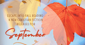 Read and yellow leaves in the background with text overlay: Escape Into Fall Reading: 4 New Christian Fiction Releases for September