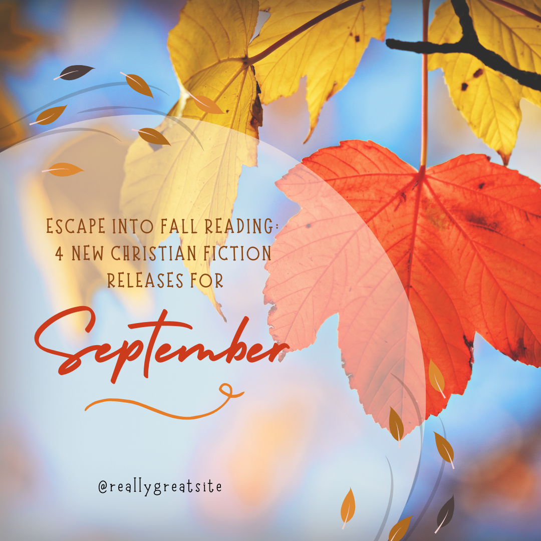 Read and yellow leaves in the background with text overlay: Escape Into Fall Reading: 4 New Christian Fiction Releases for September