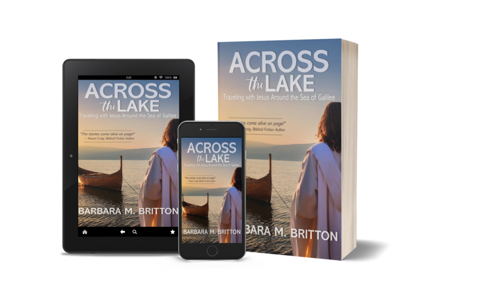 Composite image showing Across the Lake: Traveling with Jesus Around the Sea of Galilee by Barbara M. Britton displayed as a paperback book, ebook on a tablet, and ebook on a smartphone. The cover features a woman in a light robe standing near a wooden boat on the shore of the Sea of Galilee at sunset.
