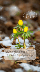 Yellow spring flowers emerging through melting snow with text that reads “Hello March! New Christian Fiction Releases for March from Scrivenings Press.”