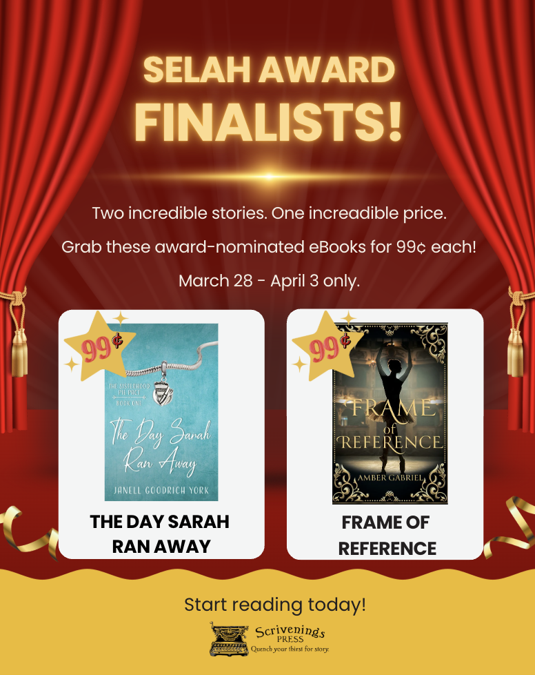 Promotional graphic featuring red theater curtains and a gold spotlight with the headline “Selah Award Finalists.” Two book covers are displayed: The Day Sarah Ran Away by Janell Goodrich York and Frame of Reference by Amber Gabriel, each marked with a 99¢ badge. Text reads “Two incredible stories. One incredible price. Grab these Selah Award finalist eBooks for 99¢ each. March 28–April 3, 2026.” Scrivenings Press logo appears at the bottom.