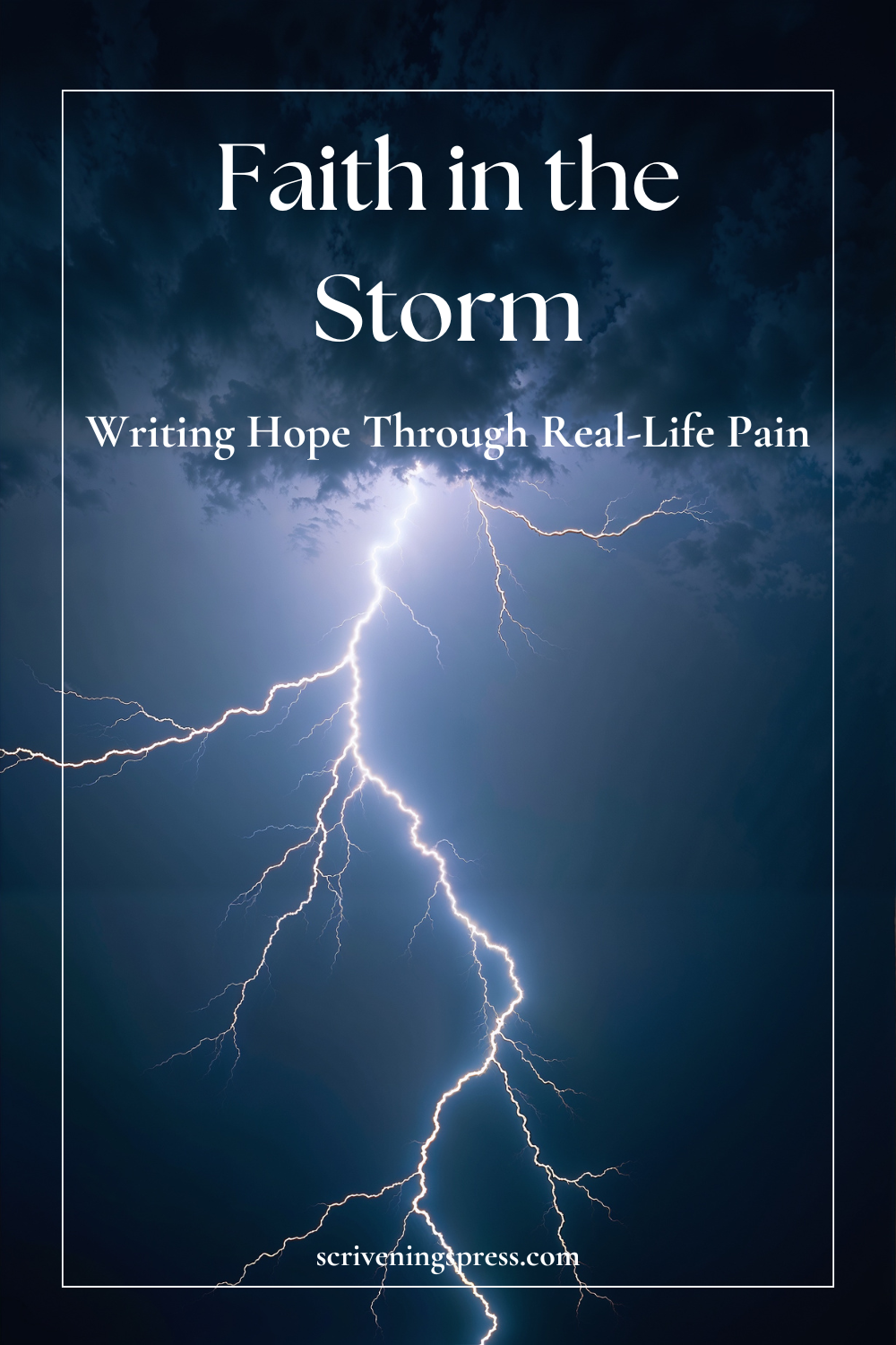 Dark storm clouds with a bright lightning strike across the sky, featuring the text “Faith in the Storm: Writing Hope Through Real-Life Pain” and scriveningspress.com at the bottom.