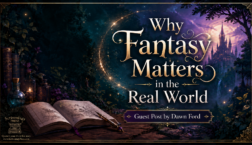Fantasy blog graphic for Dawn Ford’s guest post, “Why Fantasy Matters in the Real World,” featuring an open storybook, magical sparkles, a castle, and the Scrivenings Press logo.