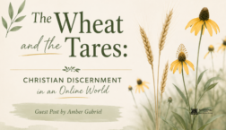 A soft, minimalist blog header in muted sage green, cream, and golden yellow. The title, “The Wheat and the Tares,” appears in elegant serif and script fonts on the left, with the subtitle “Christian Discernment in an Online World” centered below. A banner reads “Guest Post by Amber Gabriel.” On the right, golden wheat stalks and yellow prairie coneflowers rise from a blurred meadow background. Delicate botanical illustrations and watercolor textures create a calm, nature-inspired design that evokes themes of discernment, growth, and faith.