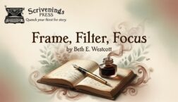Scrivenings Press guest blog graphic featuring the title 'Frame, Filter, Focus' by Beth E. Westcott. Vintage typewriter logo with open book, fountain pen, and inkwell on a warm writer’s desk background.
